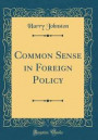 Common Sense in Foreign Policy (Classic Reprint)