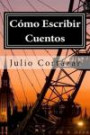 Cómo Escribir Cuentos (Spanish Edition)