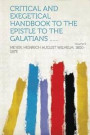 Critical and Exegetical Handbook to the Epistle to the Galatians ...... Volume 9