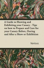 A Guide to Showing and Exhibiting Your Canary - Tips on How to Prepare and Care for Your Canary Before, During and After a Show or Exhibition