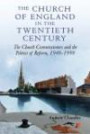 The Church of England in the Twentieth Century : The Church Commissioners and the Politics of Reform, 1948-1998 (Studies in Modern British Religious History)