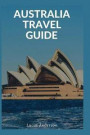 Australia Travel Guide: Typical Costs & Money Tips, Sightseeing, Wilderness, Day Trips, Cuisine, Sydney, Melbourne, Brisbane, Perth, Adelaide