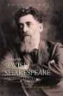 Finding the Jewish Shakespeare: The Life and Legacy of Jacob Gordin (Judaic Traditions in Literature, Music, & Art)