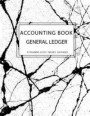 General Ledger Accounting Book: Account Ledger Book, Bookkeeping Record Book, Accounting Journal Entry Book, Ledger Notebook Business Home Office Scho