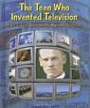 The Teen Who Invented Television: Philo T. Farnsworth and His Awesome Invention (Genius at Work! Great Inventor Biographies)
