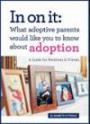 In On It: What Adoptive Parents Would Like You To Know About Adoption. A Guide for Relatives and Friends. (Mom's Choice Award Winner)