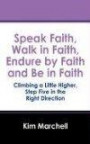 Speak Faith, Walk in Faith, Endure by Faith and Be in Faith: Climbing a Little Higher, Step Five in the Right Direction