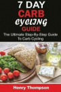 7 Day Carb Cycling Diet: The Ultimate Step-by-Step Guide To Rapid Weight Loss, Delicious Recipes and Meal Plans (carbohydrate cycling, carbcycl