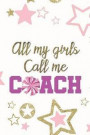 All My Girls Call Me Coach: Blank Lined Notebook Journal Diary Composition Notepad 120 Pages 6x9 Paperback ( Cheerleader ) Stars
