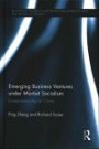 Emerging Business Ventures in China: Entrepreneurship under Market Socialism (Routledge Studies in Entrepreneurship)