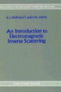 An Introduction to Electromagnetic Inverse Scattering (Developments in Electromagnetic Theory and Applications)