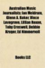 Australian Music Journalists: Ian Meldrum, Glenn A. Baker, Vince Lovegrove, Lillian Roxon, Toby Creswell, Debbie Kruger, Ed Nimmervoll