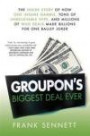 Groupon's Biggest Deal Ever: The Inside Story of How One Insane Gamble, Tons of Unbelievable Hype, and Millions of Wild Deals Made Billions for One Ballsy Joker