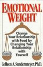 Emotional Weight: Change Your Relationship With Food by Changing Your Relationship With Yourself