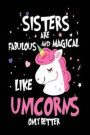 Sisters Are Fabulous and Magical Like Unicorns Only Better: Best Sister Ever Unicorn Gift Notebook