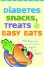 Diabetes Snacks, Treats, and Easy Eats: 150 Recipes You'll Make Again and Again