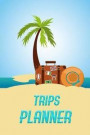 Trips Planner: Trip Planner Vacation Planning Adviser Packing List Itinerary Diary Travel Planner Organizer Check List size 6*9 inche