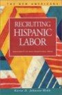 Recruiting Hispanic Labor: Immigrants in Non-Traditional Areas (New Americans (Lfb Scholarly Publishing Llc).)