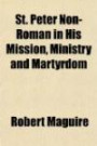 St. Peter Non-Roman in His Mission, Ministry and Martyrdom