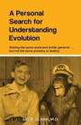 A Personal Search for Understanding Evolution: Sharing the same world and similar genome . . . but not the same ancestry or destiny