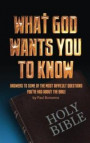 What God Wants You to Know: Answers to some of the most difficult questions you've had about the Bible