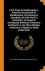 First Steps In Bookkeeping; A Practical Introduction To Bookkeeping, Containing An Abundance Of Drill Work In Arithmetic, Arranged To Accompany Bookman's Business Arithmetic Or Any Other Modern Arithm