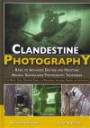 Clandestine Photography: Basic to Advanced Daytime and Nighttime Manual Surveillance Photography Techniques: for Military Special Operations Forces, ... Intelligence Agencies and Investigators