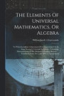 The Elements Of Universal Mathematics, Or Algebra
