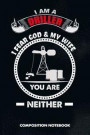 I Am a Driller I Fear God and My Wife You Are Neither: Composition Notebook, Birthday Journal for Drilling, Oilfield Fracture Rig Professionals to Wri