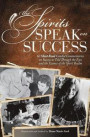 The Spirits Speak on Success: Sixty Must Read, Candid Commentaries on Success as Told Through the Eyes and the Essence of the Spirit Realm