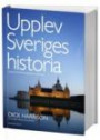Upplev Sveriges historia : en guide till historiska upplevelser i hela landet