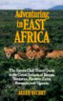 Adventuring in East Africa: The Sierra Club Travel Guide to the Great Safaris of Kenya, Tanzania, Rwanda, Eastern Zaire, and Uganda