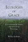 Ecologies of Grace: Environmental Ethics and Christian Theology