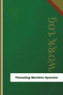 Threading Machine Operator Work Log: Work Journal, Work Diary, Log - 126 pages, 6 x 9 inches