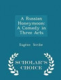 A Russian Honeymoon: A Comedy in Three Acts - Scholar's Choice Edition