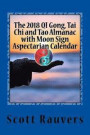 The 2018 Qi Gong, Tai Chi and Tao Almanac with Moon Sign Aspectarian Calendar: Prosperity Made Easy with the Feng Shui Almanac