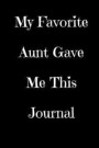 My Favorite Aunt Gave Me This Journal: Blank Lined Journal 6x9 - Funny Gift for Nephew or Niece / Gift from Aunt