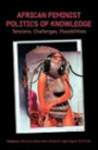 African Feminist Politics of Knowledge. Tensions, Challenges, Possibilities