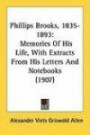 Phillips Brooks, 1835-1893: Memories Of His Life, With Extracts From His Letters And Notebooks (1907)