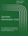 OpenStack Administrators' Guide: OpenStack Administrators' Guide. Part 1: Deployment and administration of an OpenStack-based private cloud using ... (OpenStack: the Cloud Operating System)