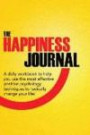 The Happiness Journal: A daily workbook to help you use the most effective positive psychology techniques to radically change your life! (Positive ... Advantage In Action Series) (Volume 1)