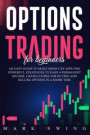 Options Trading For Beginners: An Easy Guide to Make Money by Applying Powerful Strategies to Earn a Permanent Income. Crash Course for Buying and Se