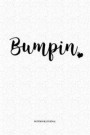 Bumpin: A 6 x 9 Inch Matte Softcover Quote Diary Notebook Journal With A Funny Cover Slogan and 120 Blank Lined Pages