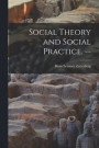 Social Theory and Social Practice. --