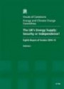 The UK's Energy Supply: Security or Independence?, Eighth Report of Session 2010-12, Vol. 1: Report, Together with Formal Minutes, Oral and Written Evidence (House of Commons Papers)