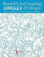 Beautiful and Inspiring Doodles &; Designs - Antistress Coloring Book