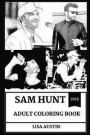 Sam Hunt Adult Coloring Book: Grammy and Billboard Music Award Nominee and Legendary Country King, Hot Singer and Pop Icon Inspired Adult Coloring B