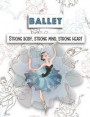 Ballet Strong Body, Strong Mind, Strong Heart: A Blank College Ruled Composition Notebook