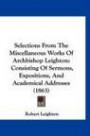 Selections From The Miscellaneous Works Of Archbishop Leighton: Consisting Of Sermons, Expositions, And Academical Addresses