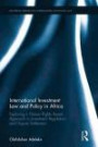 International Investment Law and Policy in Africa: Exploring a Human Rights Based Approach to Investment Regulation and Dispute Settlement (Routledge Research in International Economic Law)